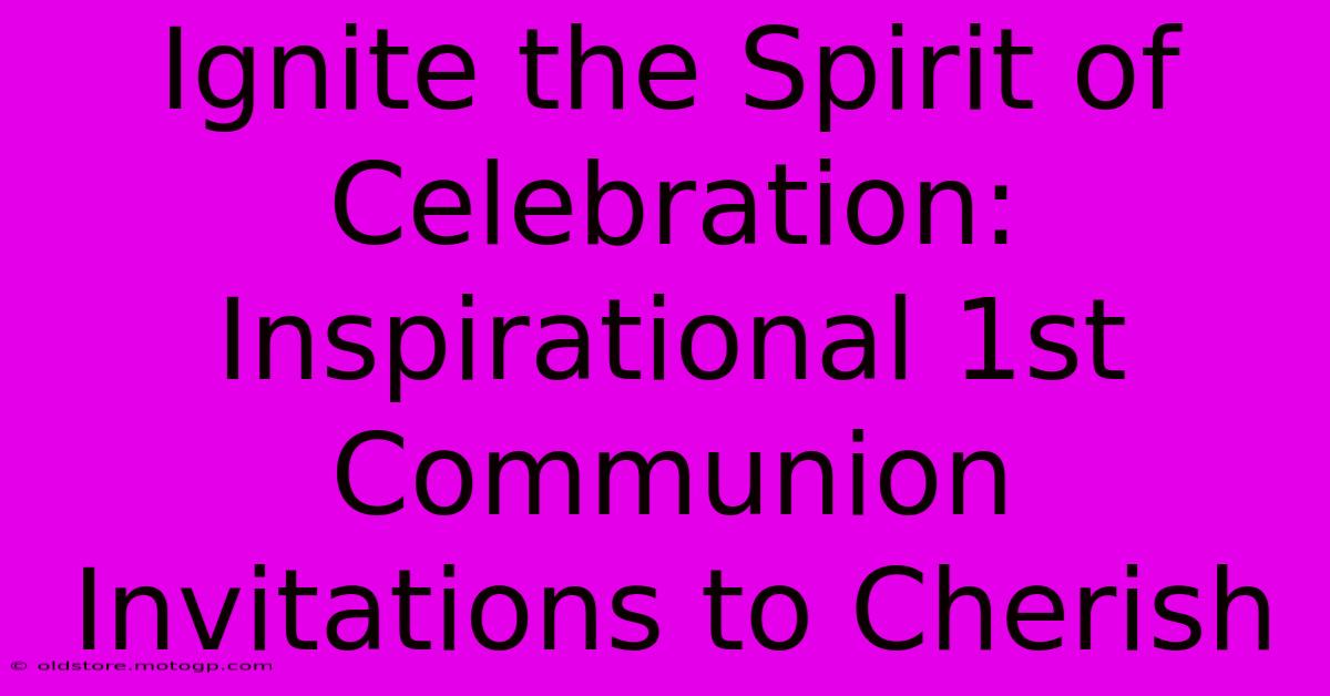 Ignite The Spirit Of Celebration: Inspirational 1st Communion Invitations To Cherish