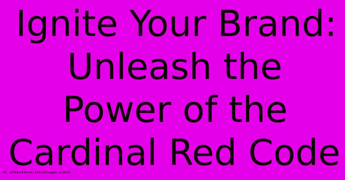 Ignite Your Brand: Unleash The Power Of The Cardinal Red Code