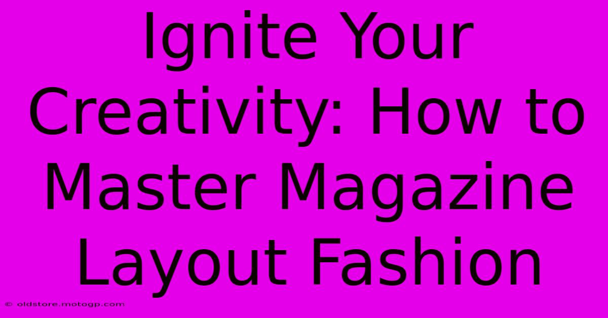 Ignite Your Creativity: How To Master Magazine Layout Fashion