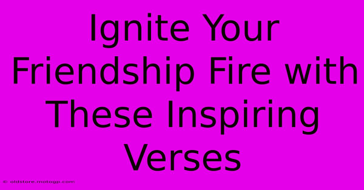 Ignite Your Friendship Fire With These Inspiring Verses