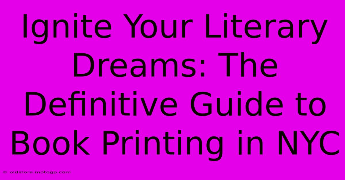 Ignite Your Literary Dreams: The Definitive Guide To Book Printing In NYC