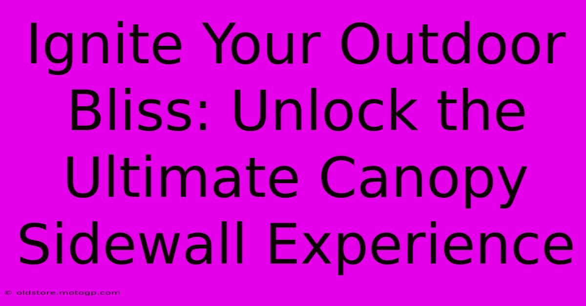 Ignite Your Outdoor Bliss: Unlock The Ultimate Canopy Sidewall Experience