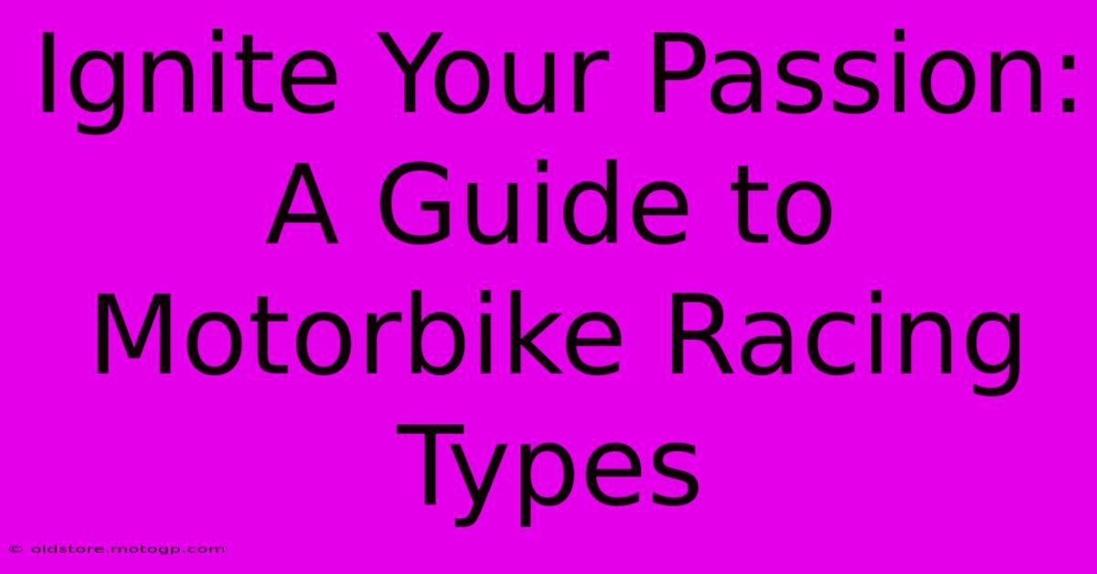 Ignite Your Passion: A Guide To Motorbike Racing Types