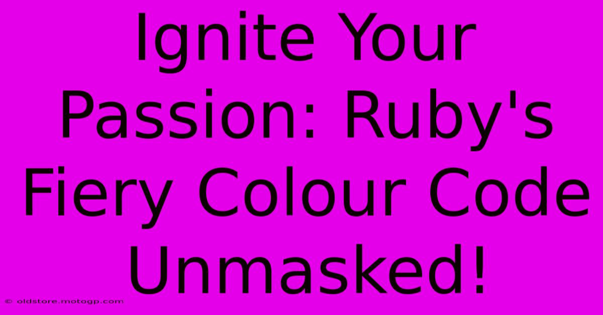 Ignite Your Passion: Ruby's Fiery Colour Code Unmasked!