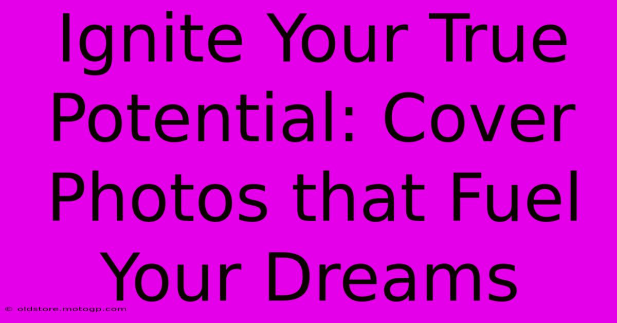 Ignite Your True Potential: Cover Photos That Fuel Your Dreams