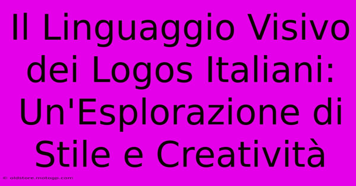 Il Linguaggio Visivo Dei Logos Italiani: Un'Esplorazione Di Stile E Creatività