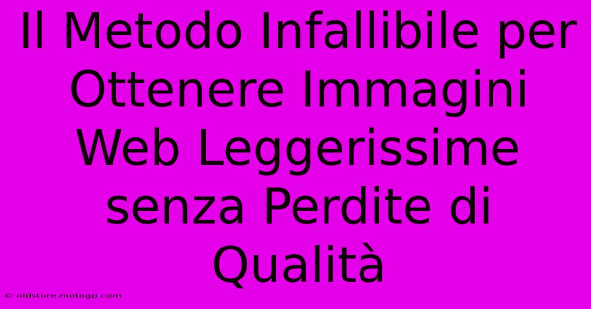 Il Metodo Infallibile Per Ottenere Immagini Web Leggerissime Senza Perdite Di Qualità