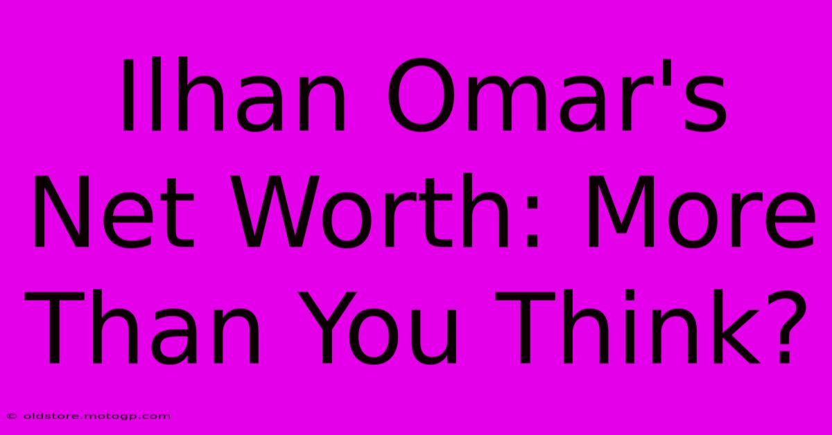 Ilhan Omar's Net Worth: More Than You Think?