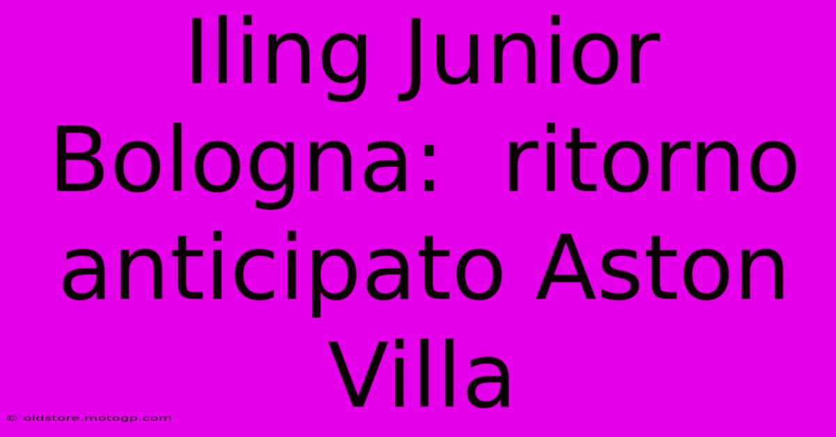 Iling Junior Bologna:  Ritorno Anticipato Aston Villa