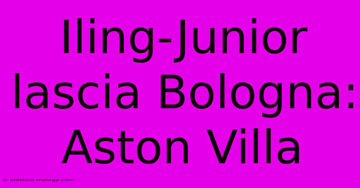 Iling-Junior Lascia Bologna: Aston Villa