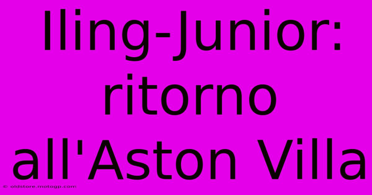 Iling-Junior: Ritorno All'Aston Villa