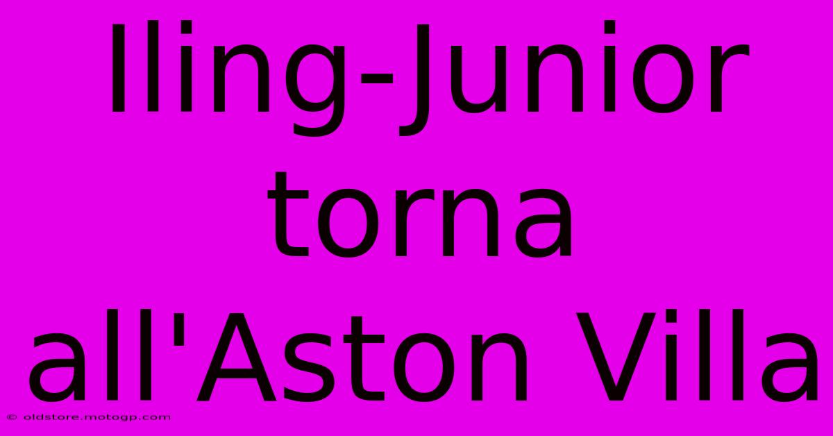 Iling-Junior Torna All'Aston Villa