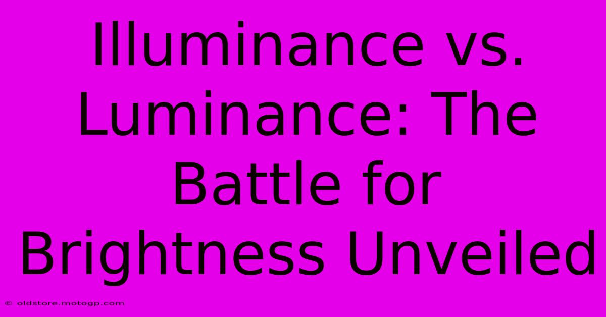 Illuminance Vs. Luminance: The Battle For Brightness Unveiled