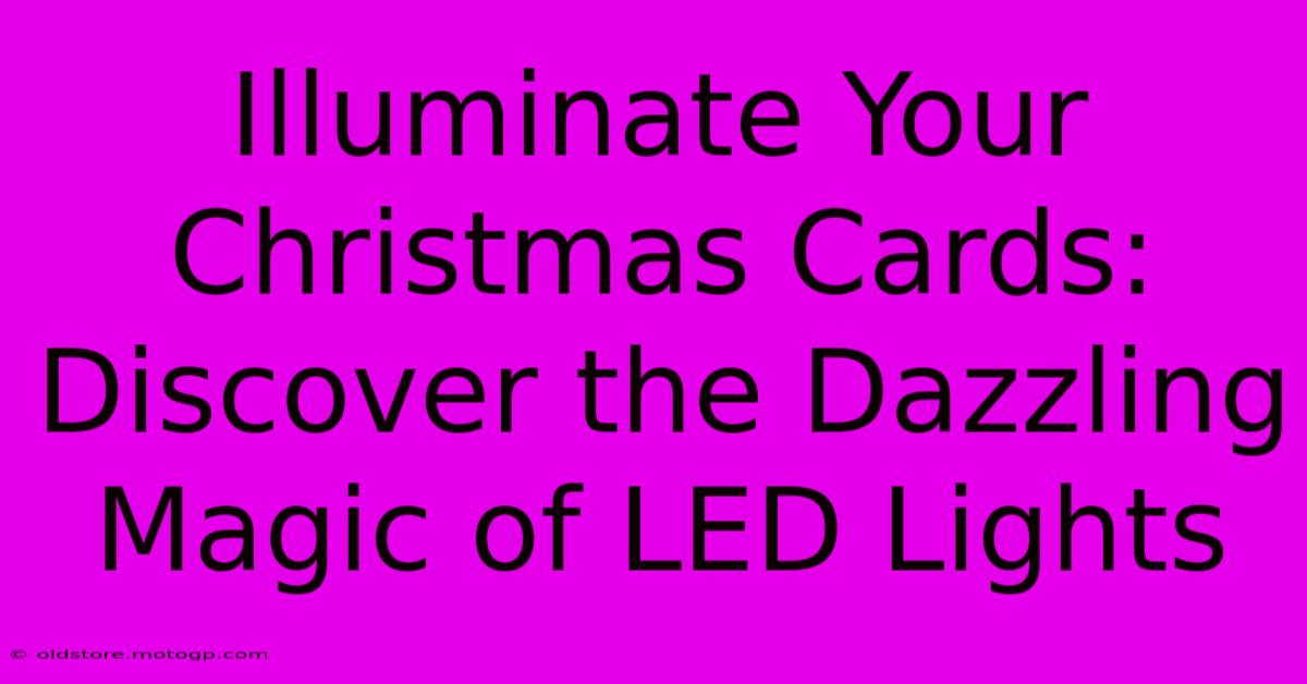 Illuminate Your Christmas Cards: Discover The Dazzling Magic Of LED Lights