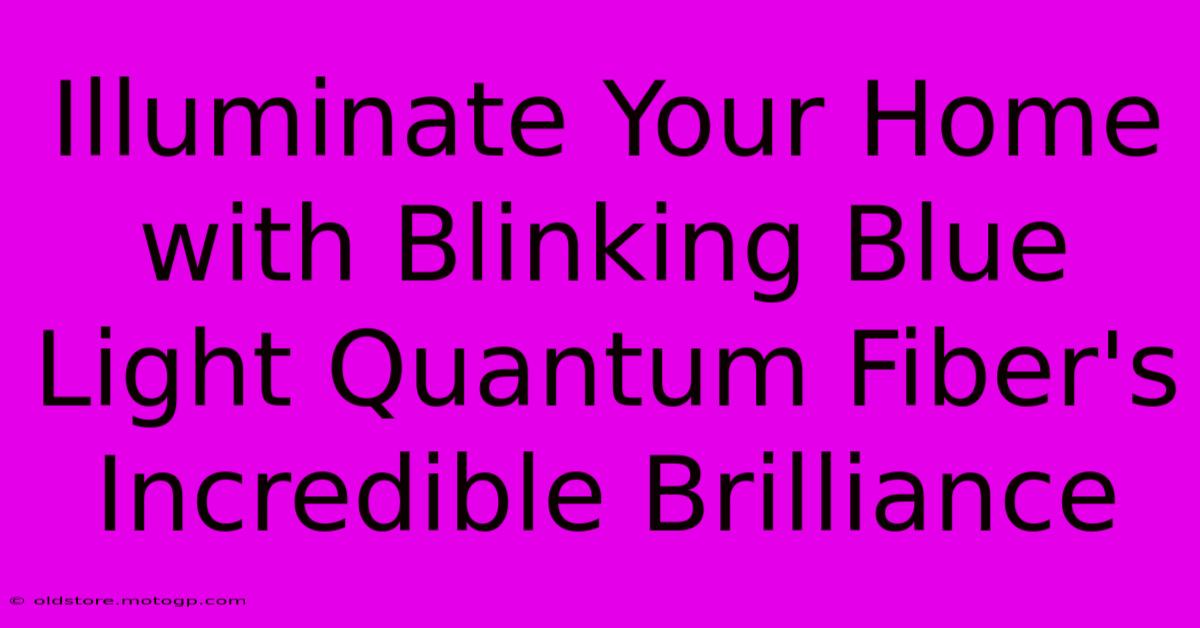 Illuminate Your Home With Blinking Blue Light Quantum Fiber's Incredible Brilliance