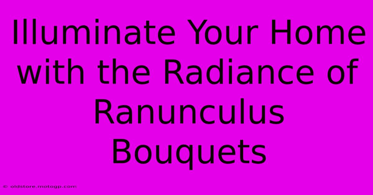 Illuminate Your Home With The Radiance Of Ranunculus Bouquets