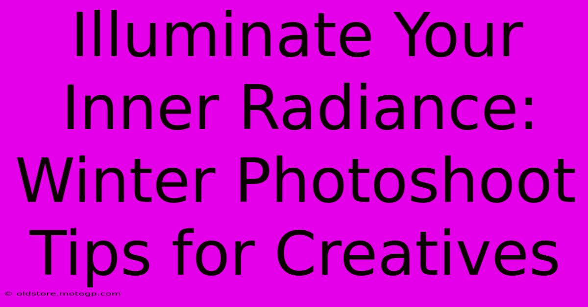 Illuminate Your Inner Radiance: Winter Photoshoot Tips For Creatives