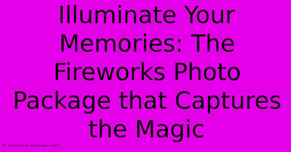 Illuminate Your Memories: The Fireworks Photo Package That Captures The Magic