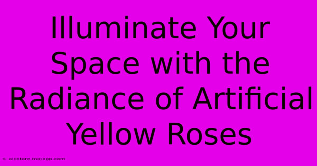 Illuminate Your Space With The Radiance Of Artificial Yellow Roses