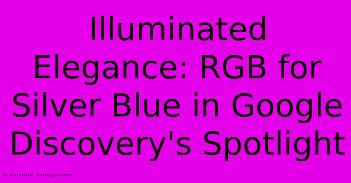 Illuminated Elegance: RGB For Silver Blue In Google Discovery's Spotlight