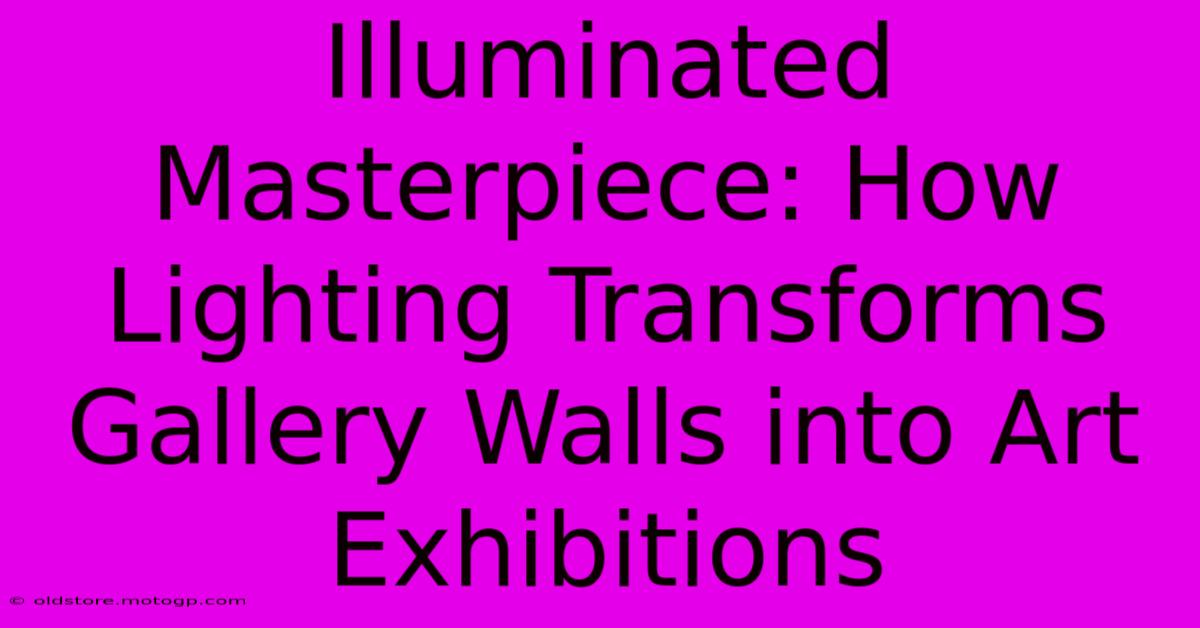 Illuminated Masterpiece: How Lighting Transforms Gallery Walls Into Art Exhibitions