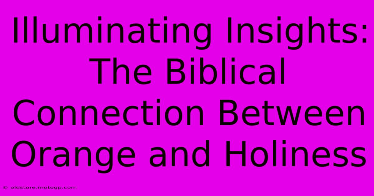 Illuminating Insights: The Biblical Connection Between Orange And Holiness