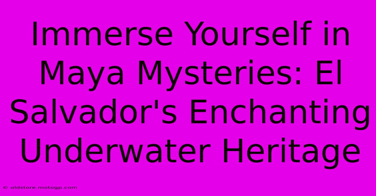 Immerse Yourself In Maya Mysteries: El Salvador's Enchanting Underwater Heritage