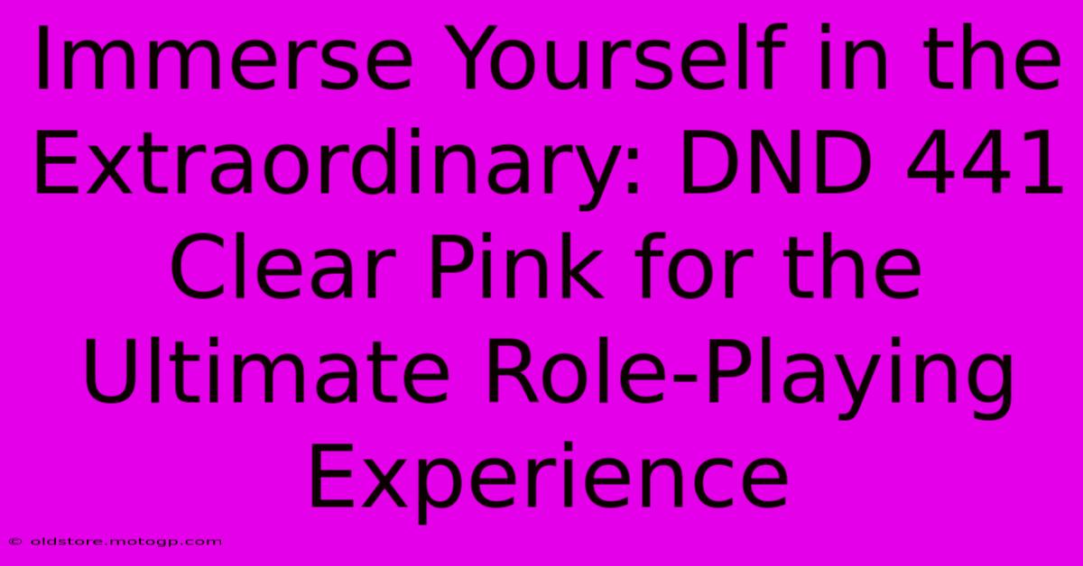 Immerse Yourself In The Extraordinary: DND 441 Clear Pink For The Ultimate Role-Playing Experience