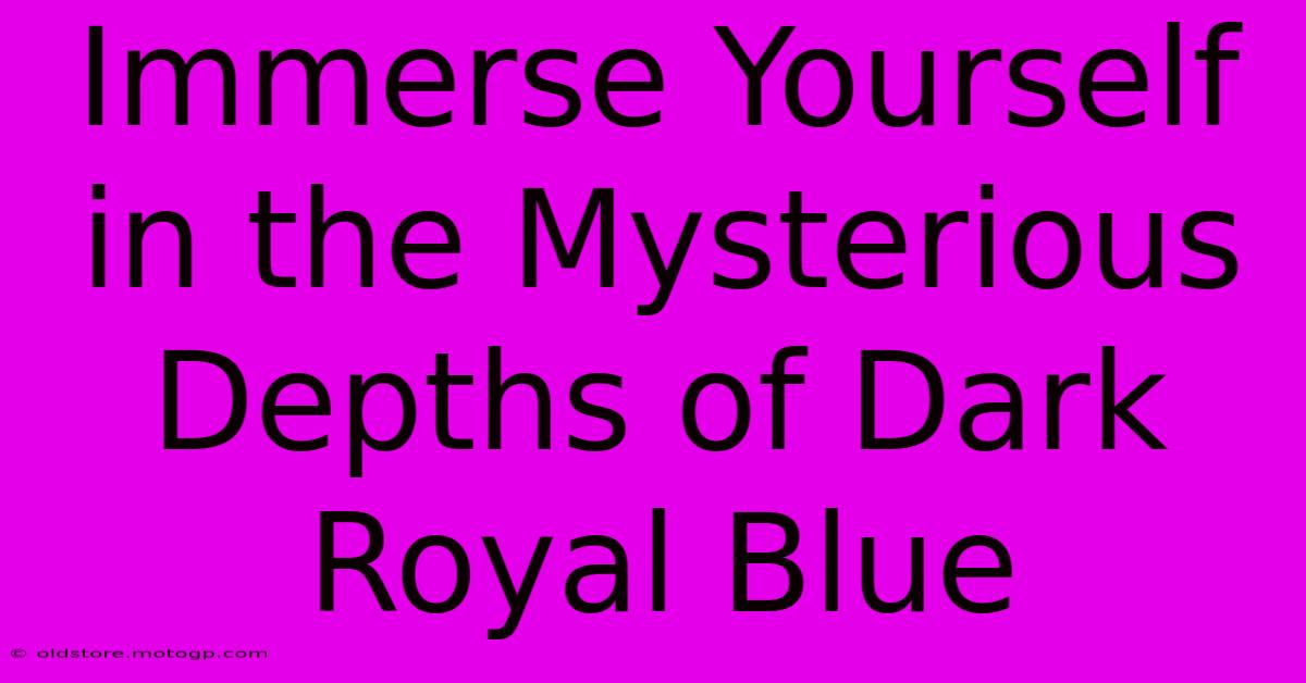 Immerse Yourself In The Mysterious Depths Of Dark Royal Blue