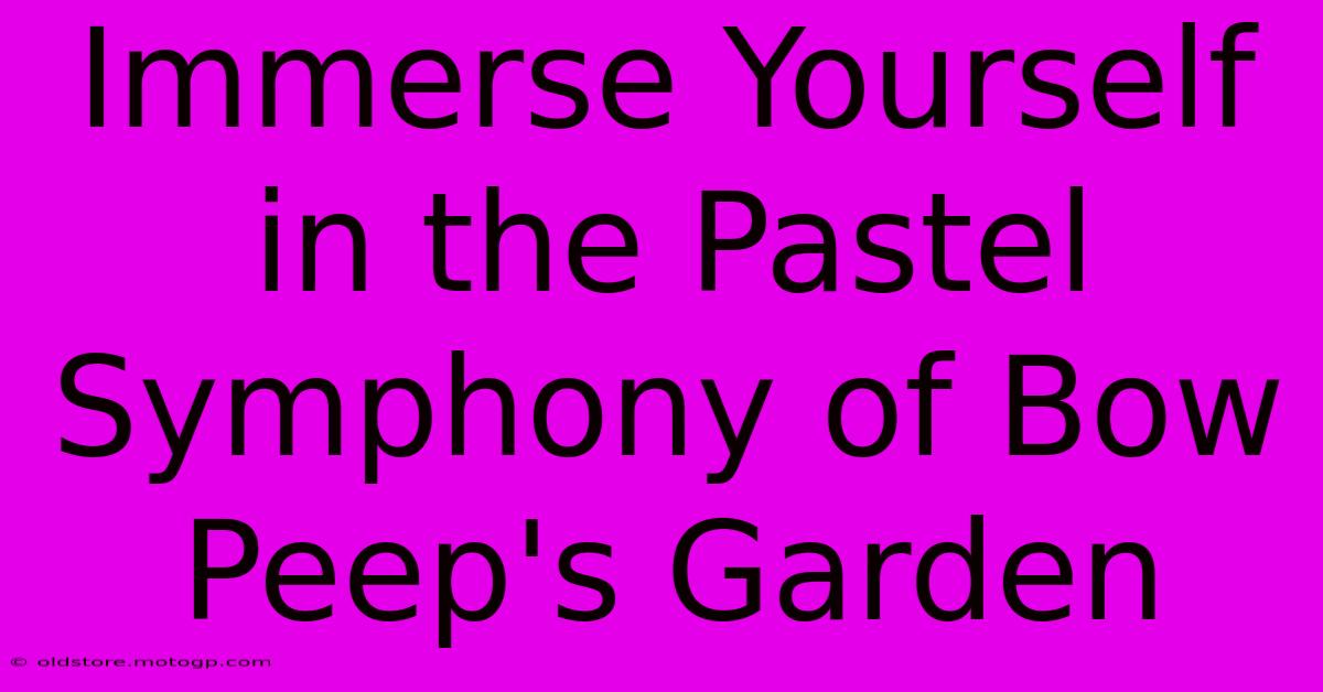 Immerse Yourself In The Pastel Symphony Of Bow Peep's Garden