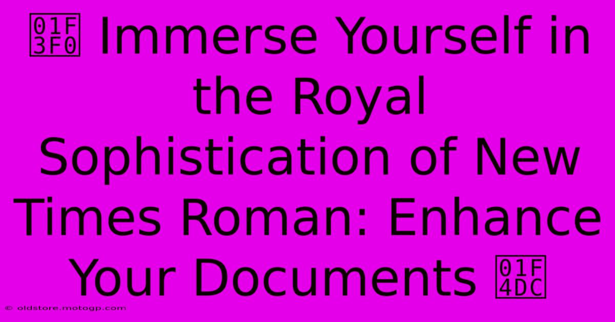 🏰 Immerse Yourself In The Royal Sophistication Of New Times Roman: Enhance Your Documents 📜