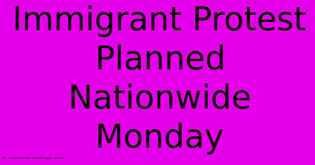 Immigrant Protest Planned Nationwide Monday