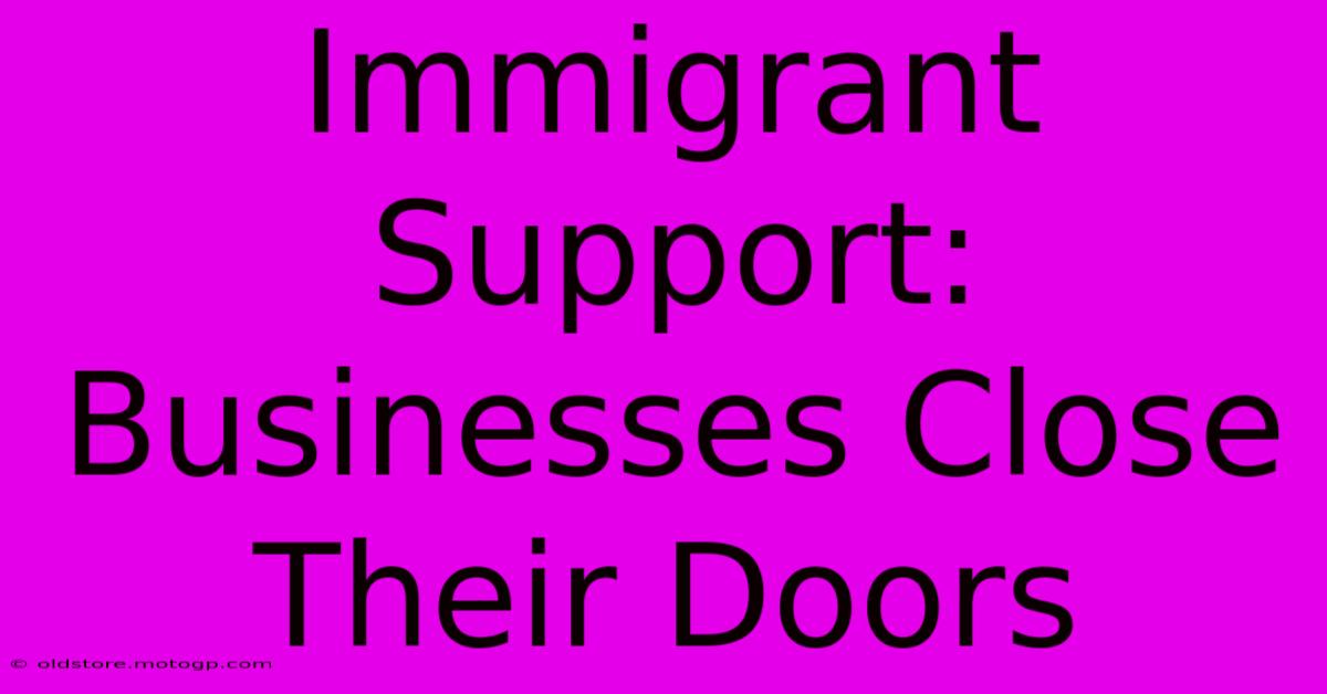 Immigrant Support: Businesses Close Their Doors