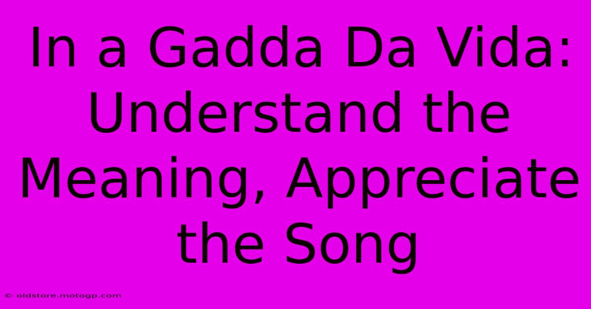 In A Gadda Da Vida: Understand The Meaning, Appreciate The Song