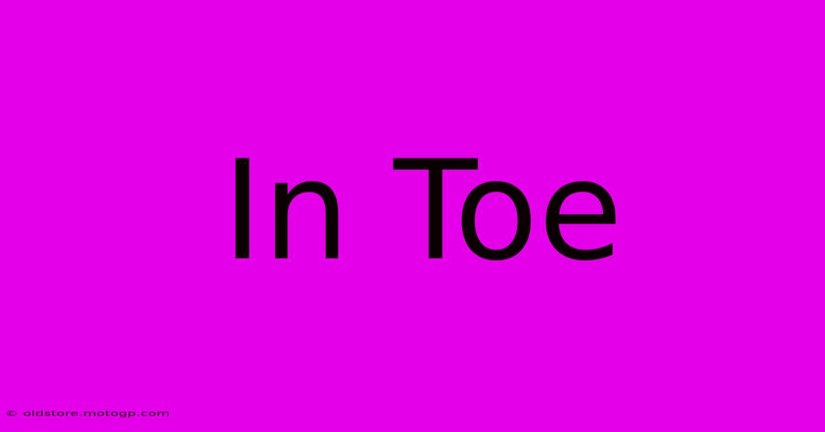 In Toe