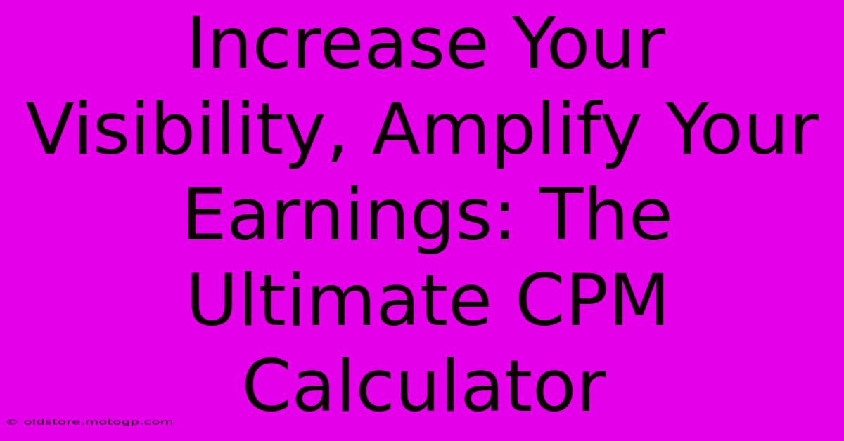 Increase Your Visibility, Amplify Your Earnings: The Ultimate CPM Calculator