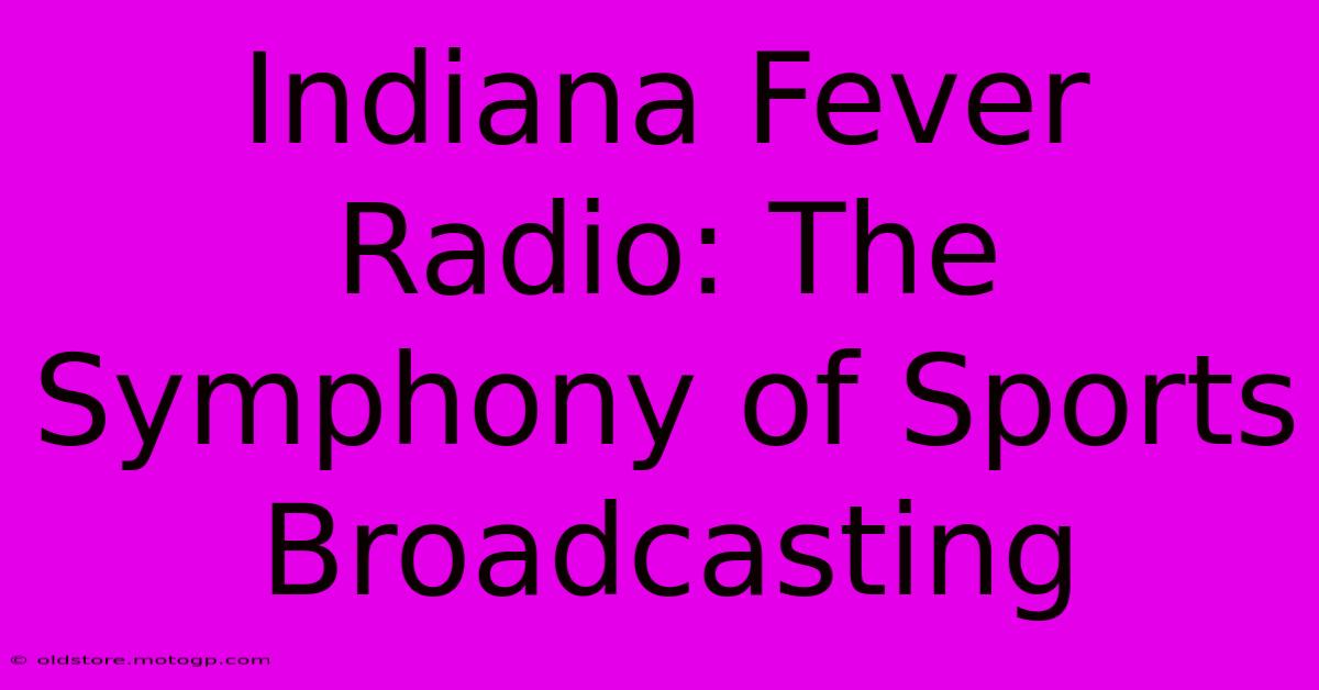 Indiana Fever Radio: The Symphony Of Sports Broadcasting