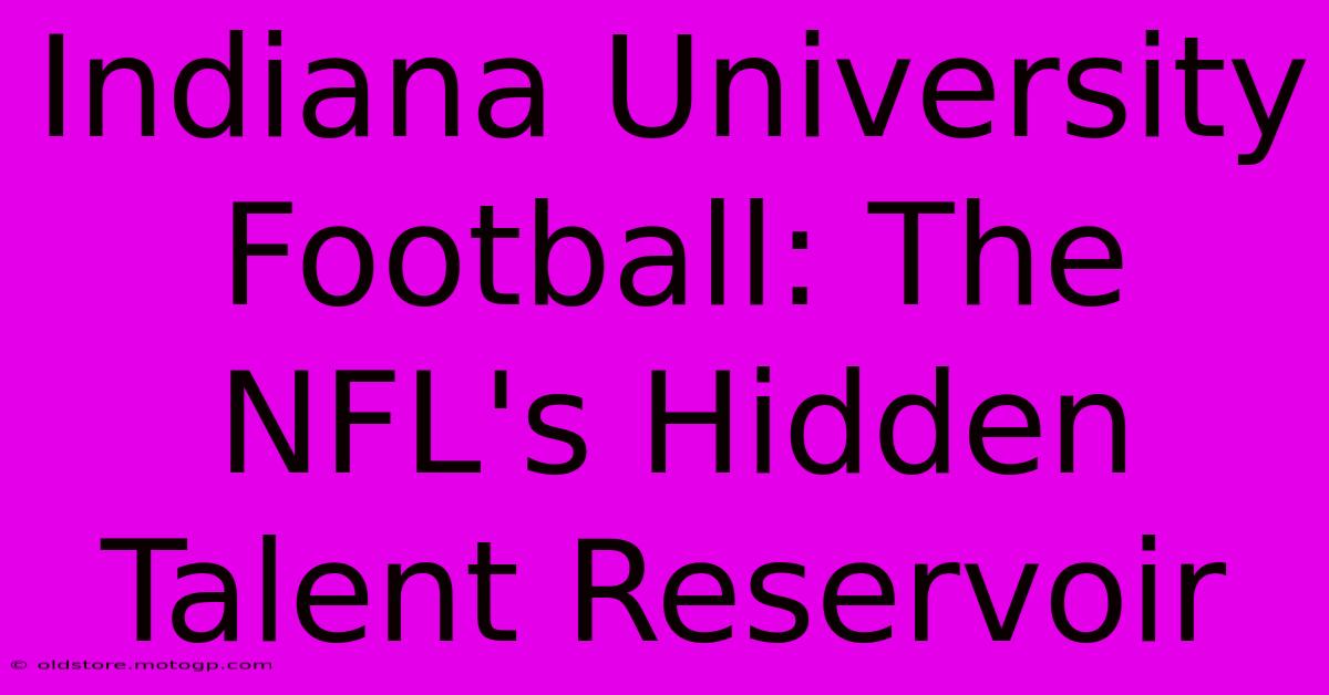 Indiana University Football: The NFL's Hidden Talent Reservoir