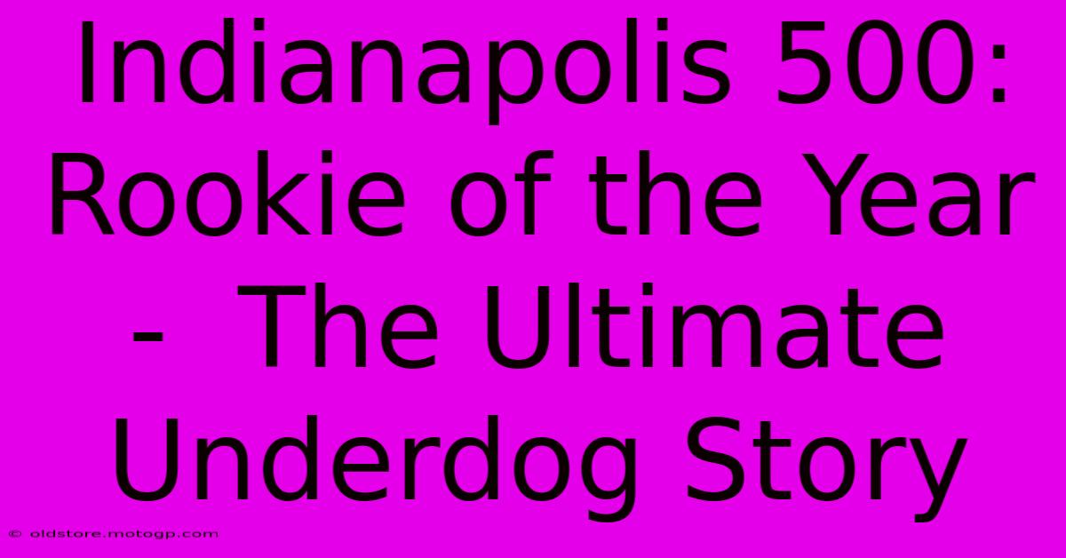 Indianapolis 500: Rookie Of The Year -  The Ultimate Underdog Story