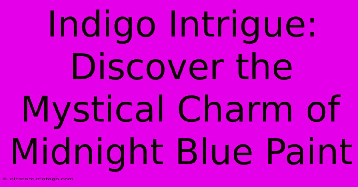 Indigo Intrigue: Discover The Mystical Charm Of Midnight Blue Paint