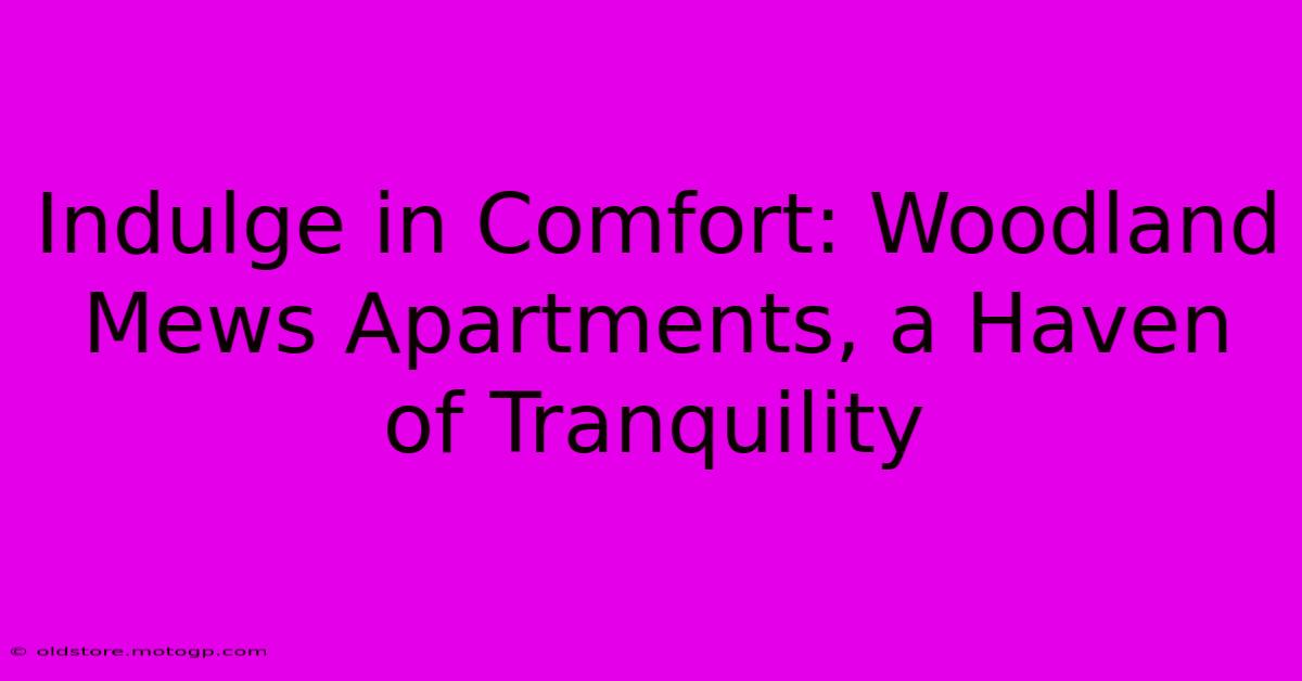 Indulge In Comfort: Woodland Mews Apartments, A Haven Of Tranquility