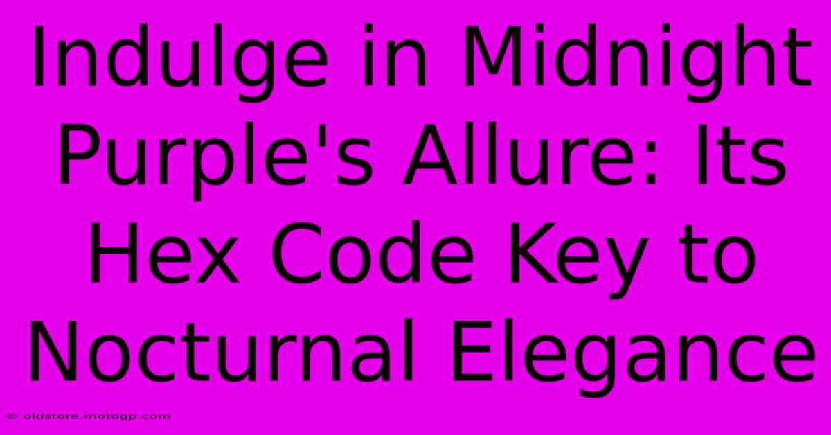 Indulge In Midnight Purple's Allure: Its Hex Code Key To Nocturnal Elegance