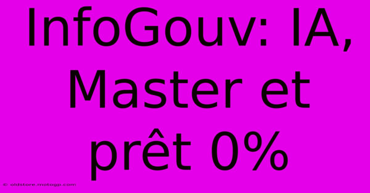 InfoGouv: IA, Master Et Prêt 0%