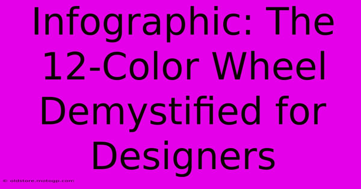 Infographic: The 12-Color Wheel Demystified For Designers