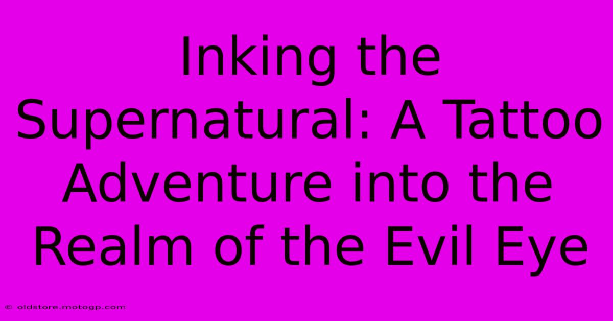 Inking The Supernatural: A Tattoo Adventure Into The Realm Of The Evil Eye