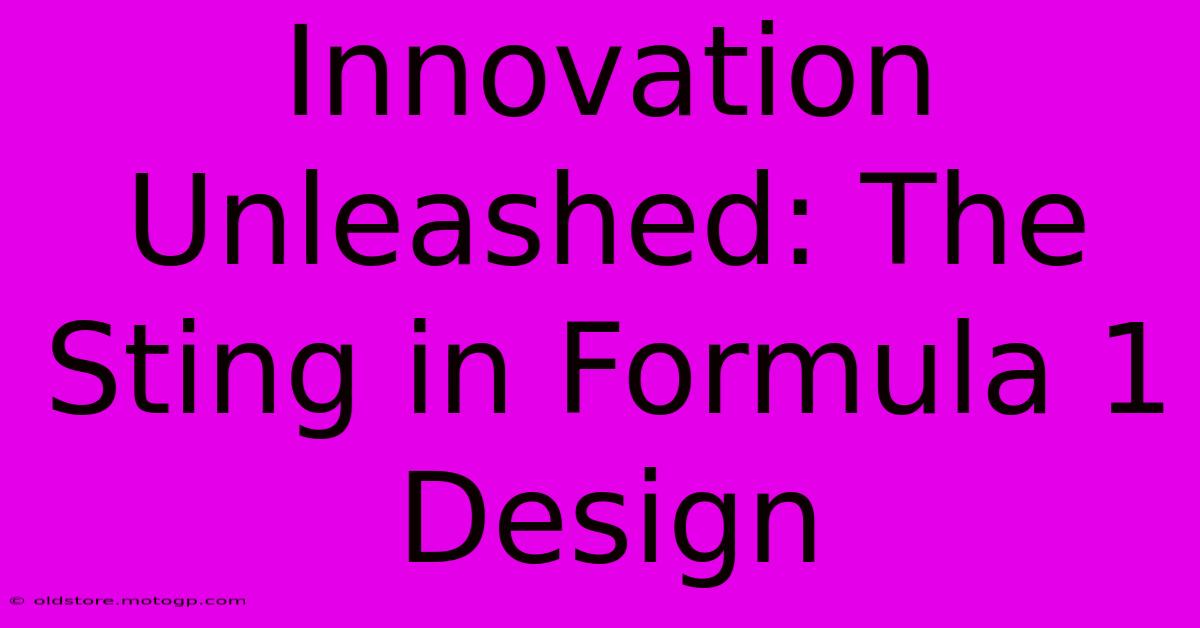 Innovation Unleashed: The Sting In Formula 1 Design