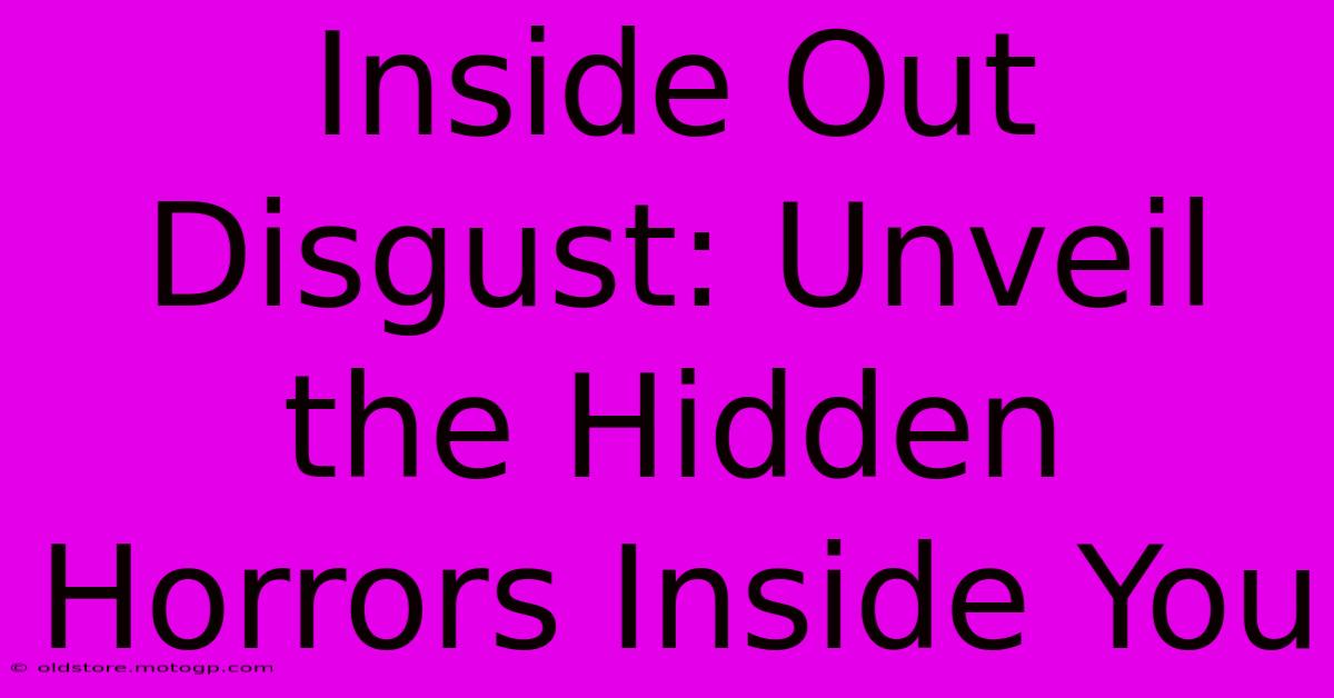 Inside Out Disgust: Unveil The Hidden Horrors Inside You