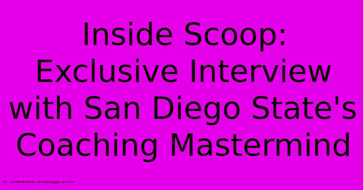 Inside Scoop: Exclusive Interview With San Diego State's Coaching Mastermind