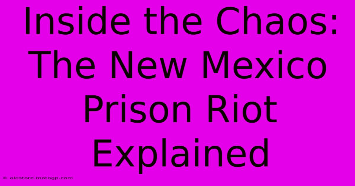 Inside The Chaos: The New Mexico Prison Riot Explained