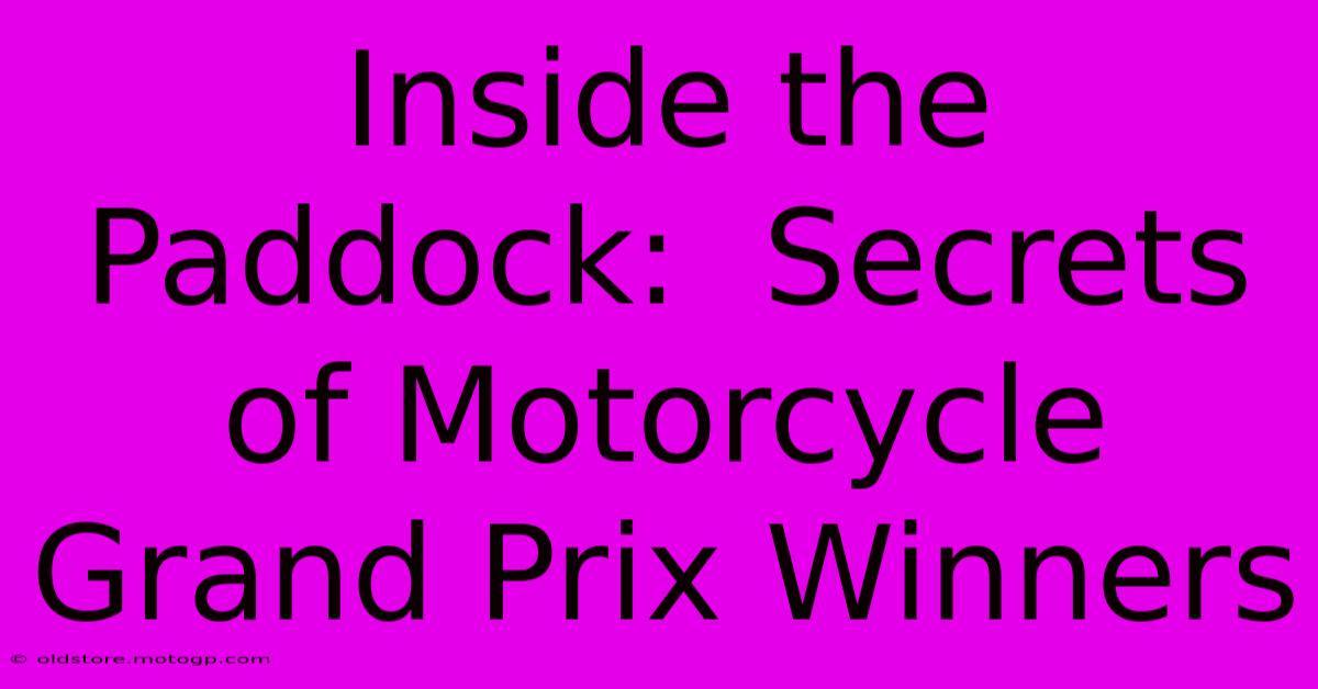 Inside The Paddock:  Secrets Of Motorcycle Grand Prix Winners